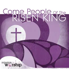 Mission Worship: Come People of the Risen King by Various Artists album reviews, ratings, credits