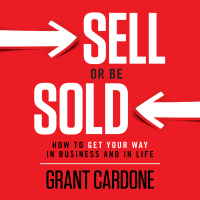 Grant Cardone - Sell or Be Sold: How to Get Your Way in Business and in Life (Unabridged) artwork