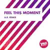 Feel This Moment (A.R. Remix) - Single album lyrics, reviews, download