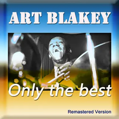 Art Blakey: Only the Best (Remastered Version) - Art Blakey Art Blakey: Only the Best (Remastered Version) - Art Blakey