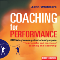 John Whitmore - Coaching for Performance, 4th Edition: GROWing Human Potential and Purpose - The Principles and Practice of Coaching and Leadership (Unabridged) artwork