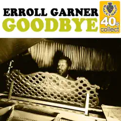 Goodbye (Remastered) - Single - Erroll Garner Goodbye (Remastered) - Single - Erroll Garner