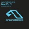 Anjunabeats Pres. Mat Zo (Bonus DJ Mix) - Anjunabeats lyrics