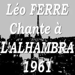 Léo Ferré chante à l'Alhambra (Récital 1961) - Leo Ferre