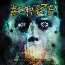 Brûle consume torture - B.a.r.f. Brûle consume torture - B.a.r.f.