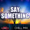 Say Something (Chill Mix) [feat. Amanda Blue] - Single album lyrics, reviews, download