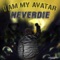 I Am My Avatar - Neverdie lyrics