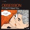 If I Can't Have You (Definitive Album Mix) - Obsession lyrics