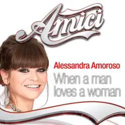 When a Man Loves a Woman (Amici: Quarta Puntata) - Single - Alessandra Amoroso