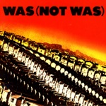 Was (Not Was) - Out Come the Freaks