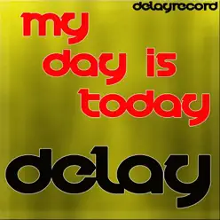 My Day is Today - Single - Delay My Day is Today - Single - Delay