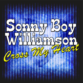 Cross My Heart - Sonny Boy Williamson