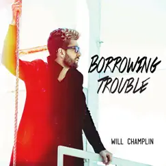 Borrowing Trouble by Will Champlin album reviews, ratings, credits