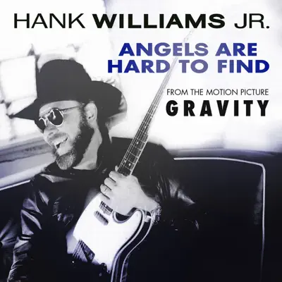 Angels Are Hard To Find (From the Motion Picture "Gravity") - Single - Hank Williams Jr.