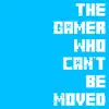 The Gamer Who Can't Be Moved - Single album lyrics, reviews, download