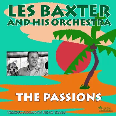 The Passions (Bonus Track Version) - Les Baxter & His Orchestra The Passions (Bonus Track Version) - Les Baxter & His Orchestra