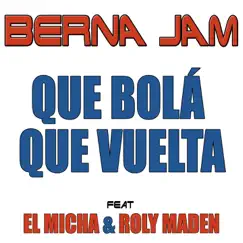 Que Bolá Que Vuelta (feat. El Micha & Roly Maden) - Single by Berna Jam album reviews, ratings, credits
