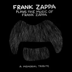 Frank Zappa Plays the Music of Frank Zappa - A Memorial Tribute - Frank Zappa