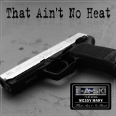 E-A-Ski - That Ain't No Heat (feat. Messy Marv)