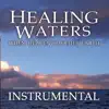 Healing Waters Instrumental album lyrics, reviews, download