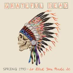 Spring 1990 - So Glad You Made It (Live) - Grateful Dead