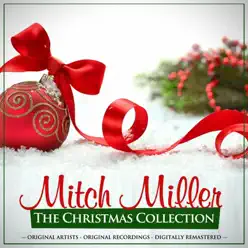 The Christmas Collection: Mitch Miller (Remastered) - Mitch Miller The Christmas Collection: Mitch Miller (Remastered) - Mitch Miller