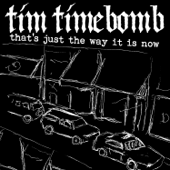 That's Just the Way It Is Now - Tim Timebomb