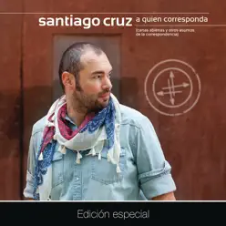 A Quien Corresponda (Cartas Abiertas y Otros Asuntos de la Correspondencia) [Edición Especial] - Santiago Cruz