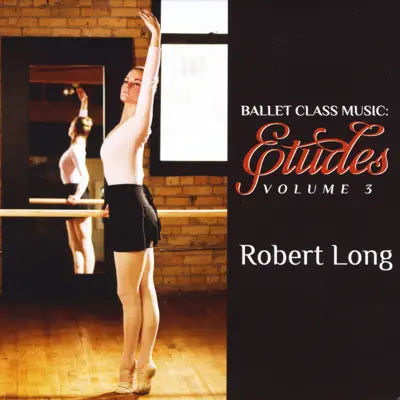 Ballet Class Music: Etudes Volume 3 - Robert Long