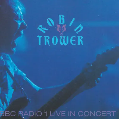 BBC Radio 1 Live In Concert - Robin Trower