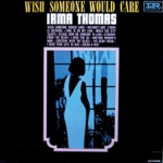 Irma Thomas - Wish Someone Would Care