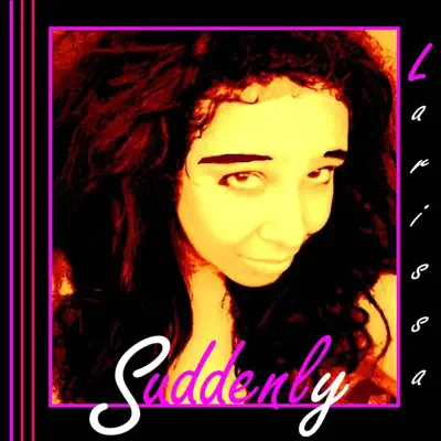 Suddenly - Single - Larissa