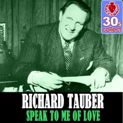 Speak to Me of Love (Remastered) - Single - Richard Tauber Speak to Me of Love (Remastered) - Single - Richard Tauber