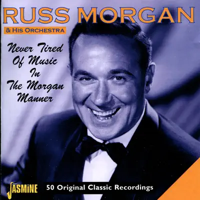 Never Tired of Music In the Morgan Manner - Russ Morgan & His Orchestra Never Tired of Music In the Morgan Manner - Russ Morgan & His Orchestra