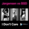 I Don't Care (Club Mix) - Jørgensen & BSD lyrics