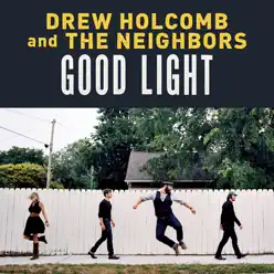 Good Light - Drew Holcomb and The Neighbors