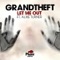 Let Me Out (U-Tern Remix) - Grandtheft lyrics