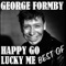 Happy Go Lucky Me - George Formby lyrics