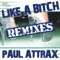 Like a Bitch (Niels Van Gogh Remix) - Paul Attrax lyrics