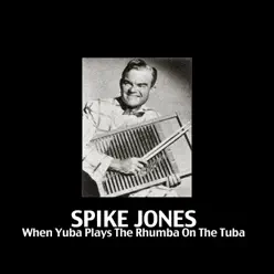 When Yuba Plays the Rhumba on the Tuba - Spike Jones