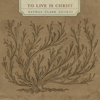 Nathan Clark George - To Live Is Christ artwork