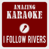 I Follow Rivers (The Magician Remix) [Karaoke Version] [Originally Performed By Lykke Li] - Amazing Karaoke