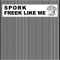Freek Like Me - Spork lyrics