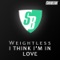 I Think I'm In Love - Weightless lyrics