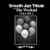 Smooth Jazz Tribute to the Weeknd, Vol. 2