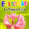 La Familia Loca - Felicidad (Original)