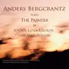 Stream & download Anna-Lena Laurin: Anders Bergcrantz Plays the Painter by Anna-Lena Laurin (feat. NorrlandsOperan Symphony Orchestra, Mats Rondin & Anders Bergcrantz)