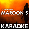 Karaoke in the Style of Maroon 5 - EP - Karaoke Cloud