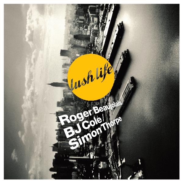 Lush Life - Cristo Redentor (feat. BJ Cole & Roger Beaujolais & Simon Thorpe)