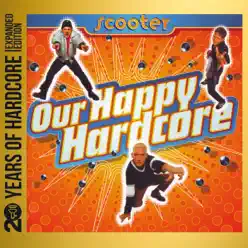 Our Happy Hardcore (20 Years of Hardcore Expanded Edition) [Remastered] - Scooter